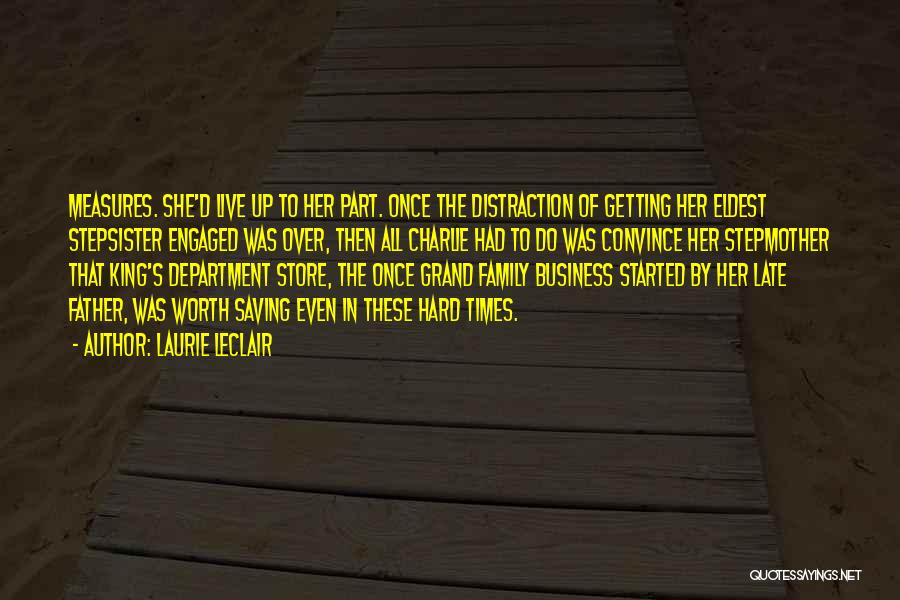 Laurie LeClair Quotes: Measures. She'd Live Up To Her Part. Once The Distraction Of Getting Her Eldest Stepsister Engaged Was Over, Then All