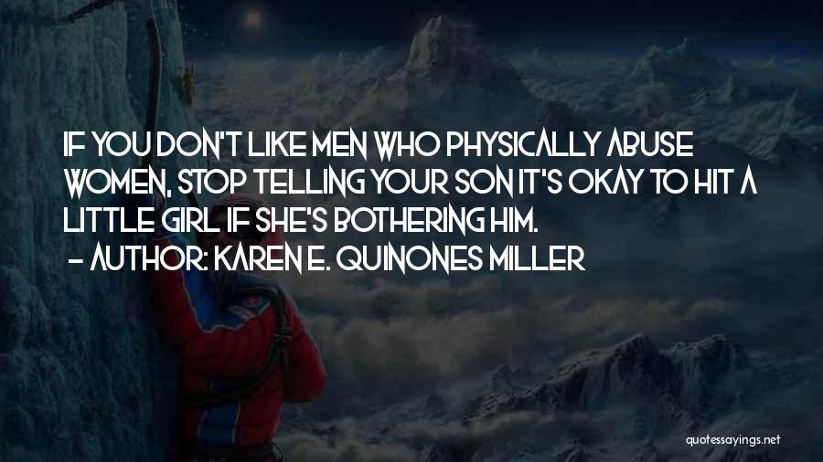 Karen E. Quinones Miller Quotes: If You Don't Like Men Who Physically Abuse Women, Stop Telling Your Son It's Okay To Hit A Little Girl