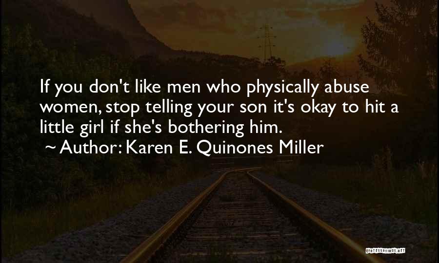 Karen E. Quinones Miller Quotes: If You Don't Like Men Who Physically Abuse Women, Stop Telling Your Son It's Okay To Hit A Little Girl