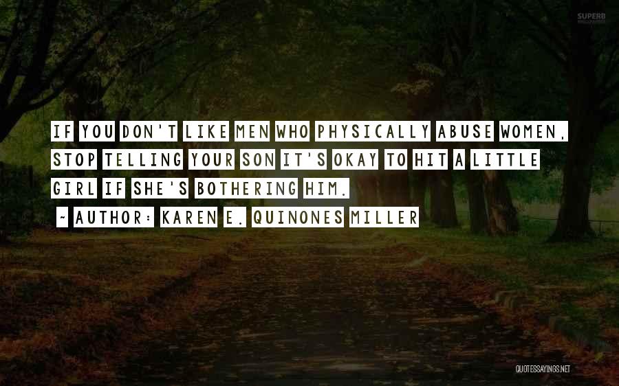 Karen E. Quinones Miller Quotes: If You Don't Like Men Who Physically Abuse Women, Stop Telling Your Son It's Okay To Hit A Little Girl