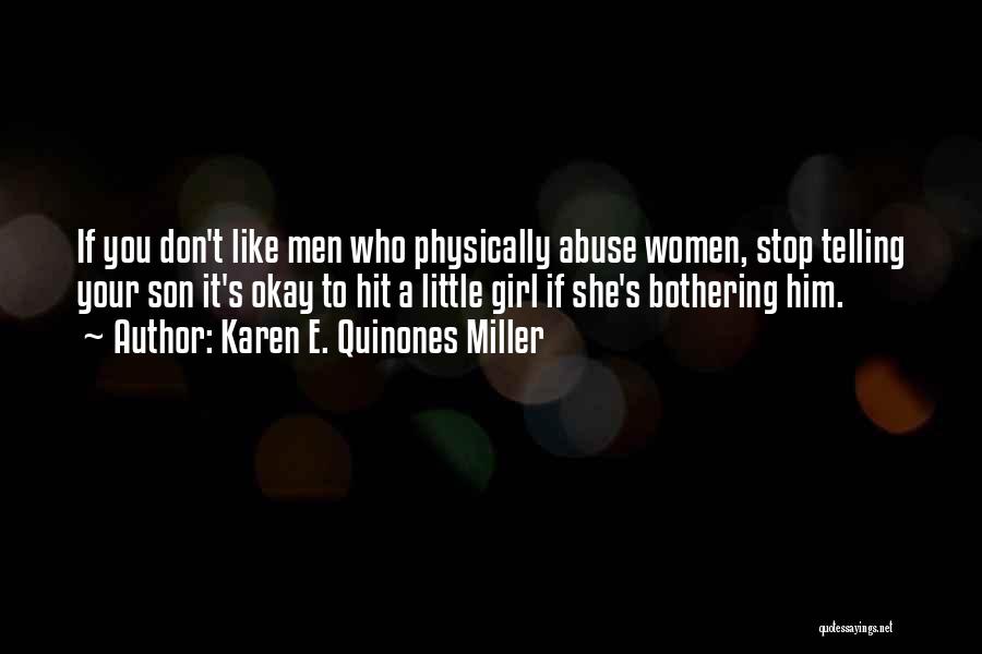 Karen E. Quinones Miller Quotes: If You Don't Like Men Who Physically Abuse Women, Stop Telling Your Son It's Okay To Hit A Little Girl