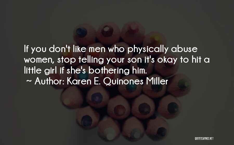 Karen E. Quinones Miller Quotes: If You Don't Like Men Who Physically Abuse Women, Stop Telling Your Son It's Okay To Hit A Little Girl