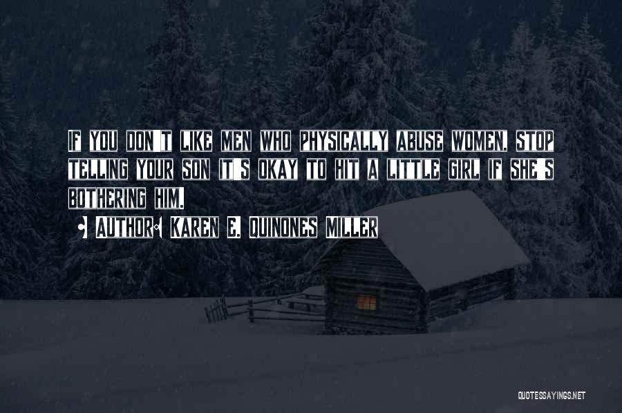 Karen E. Quinones Miller Quotes: If You Don't Like Men Who Physically Abuse Women, Stop Telling Your Son It's Okay To Hit A Little Girl