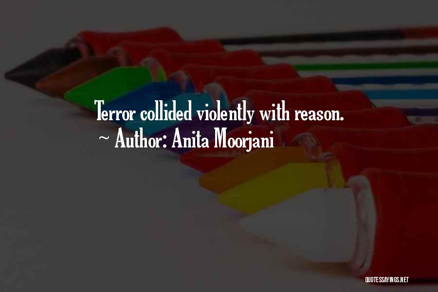 Anita Moorjani Quotes: Terror Collided Violently With Reason.