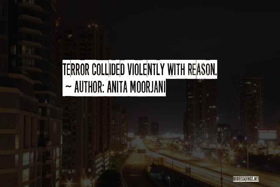 Anita Moorjani Quotes: Terror Collided Violently With Reason.