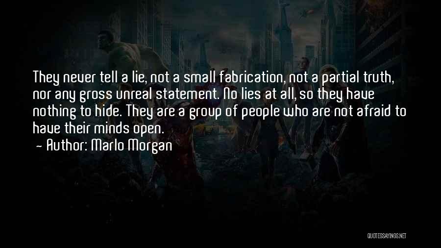 Marlo Morgan Quotes: They Never Tell A Lie, Not A Small Fabrication, Not A Partial Truth, Nor Any Gross Unreal Statement. No Lies