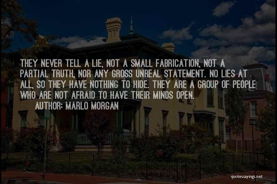 Marlo Morgan Quotes: They Never Tell A Lie, Not A Small Fabrication, Not A Partial Truth, Nor Any Gross Unreal Statement. No Lies