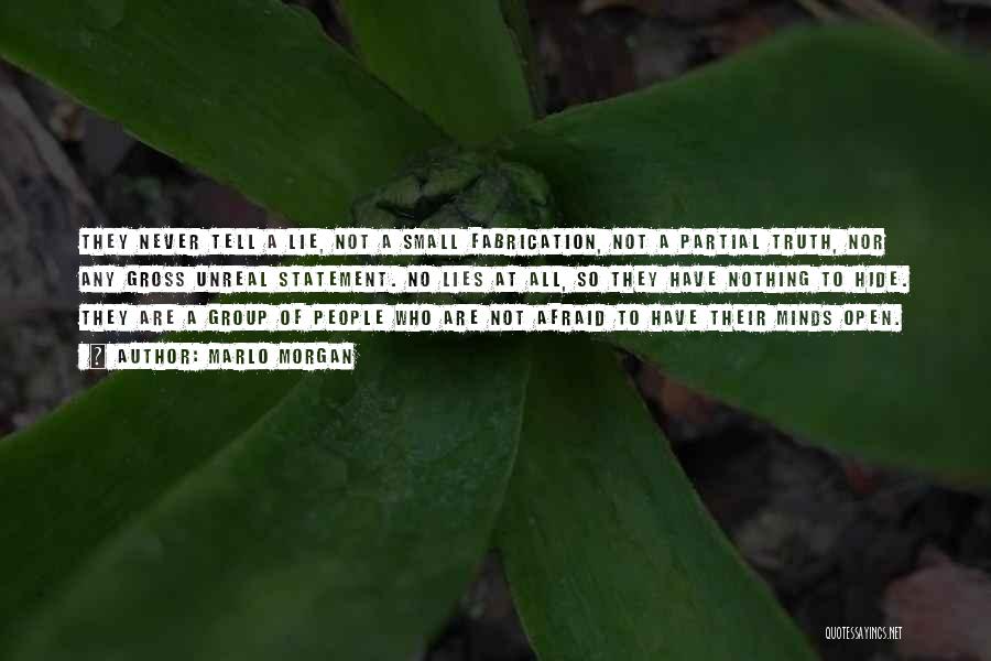 Marlo Morgan Quotes: They Never Tell A Lie, Not A Small Fabrication, Not A Partial Truth, Nor Any Gross Unreal Statement. No Lies