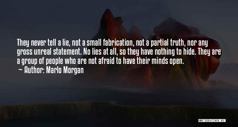 Marlo Morgan Quotes: They Never Tell A Lie, Not A Small Fabrication, Not A Partial Truth, Nor Any Gross Unreal Statement. No Lies