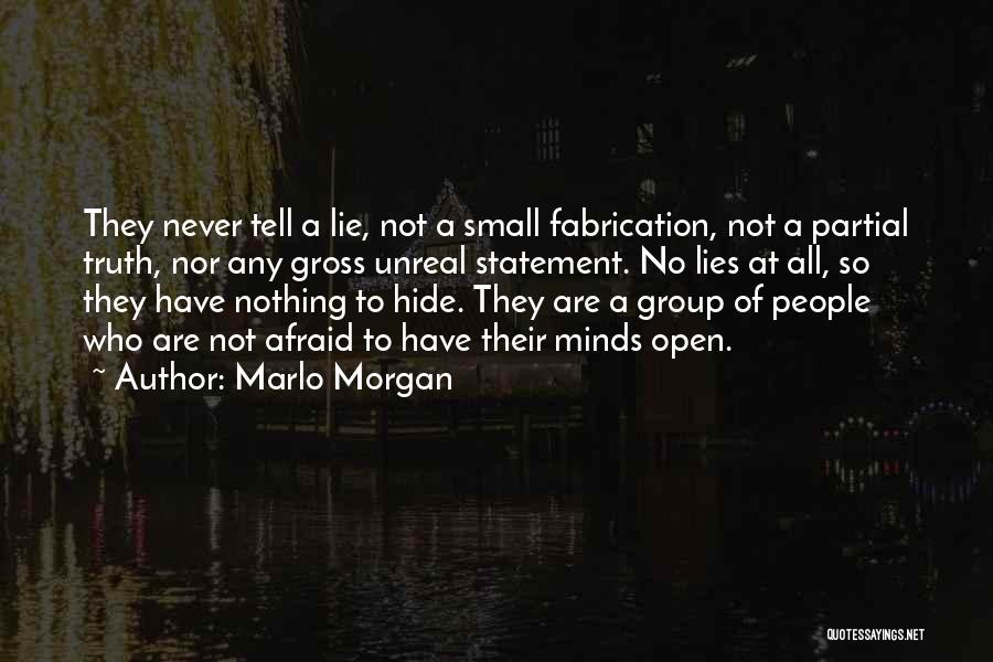 Marlo Morgan Quotes: They Never Tell A Lie, Not A Small Fabrication, Not A Partial Truth, Nor Any Gross Unreal Statement. No Lies