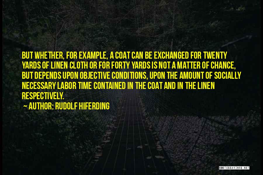 Rudolf Hiferding Quotes: But Whether, For Example, A Coat Can Be Exchanged For Twenty Yards Of Linen Cloth Or For Forty Yards Is