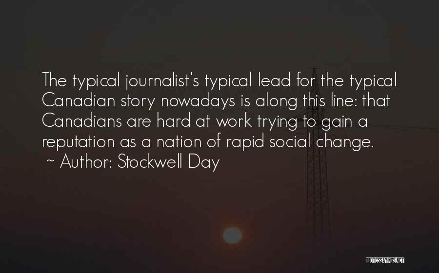 Stockwell Day Quotes: The Typical Journalist's Typical Lead For The Typical Canadian Story Nowadays Is Along This Line: That Canadians Are Hard At