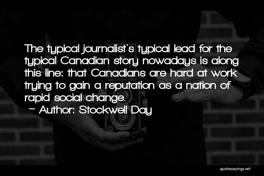 Stockwell Day Quotes: The Typical Journalist's Typical Lead For The Typical Canadian Story Nowadays Is Along This Line: That Canadians Are Hard At