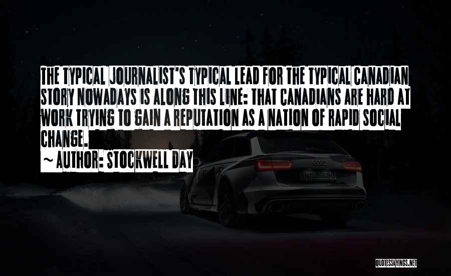 Stockwell Day Quotes: The Typical Journalist's Typical Lead For The Typical Canadian Story Nowadays Is Along This Line: That Canadians Are Hard At