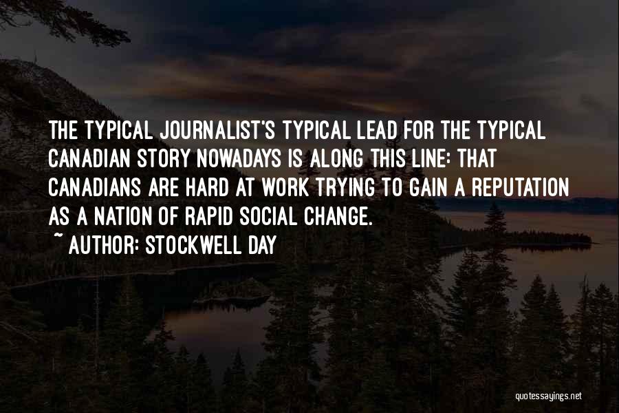 Stockwell Day Quotes: The Typical Journalist's Typical Lead For The Typical Canadian Story Nowadays Is Along This Line: That Canadians Are Hard At