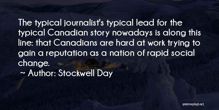 Stockwell Day Quotes: The Typical Journalist's Typical Lead For The Typical Canadian Story Nowadays Is Along This Line: That Canadians Are Hard At