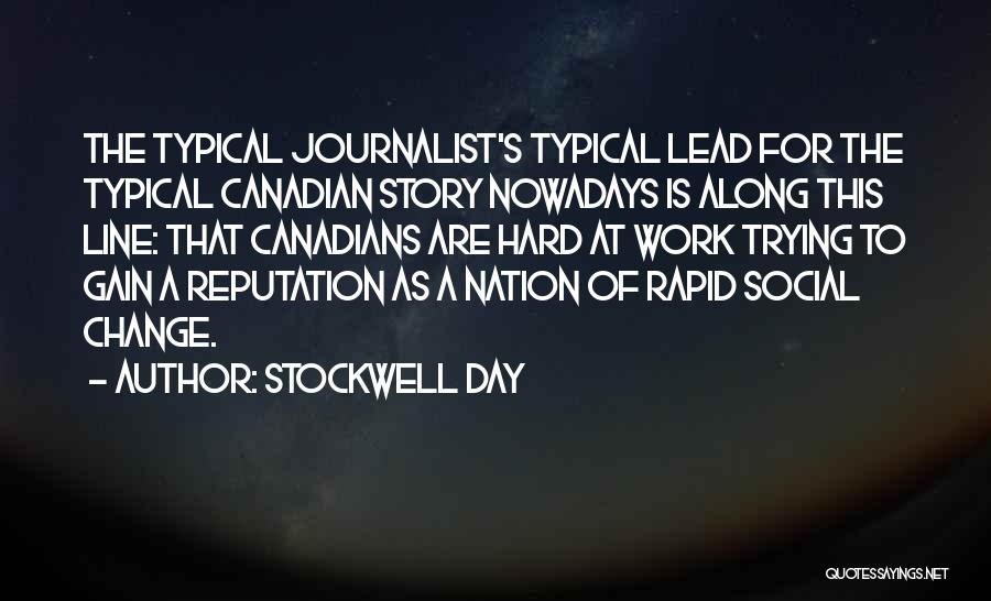 Stockwell Day Quotes: The Typical Journalist's Typical Lead For The Typical Canadian Story Nowadays Is Along This Line: That Canadians Are Hard At