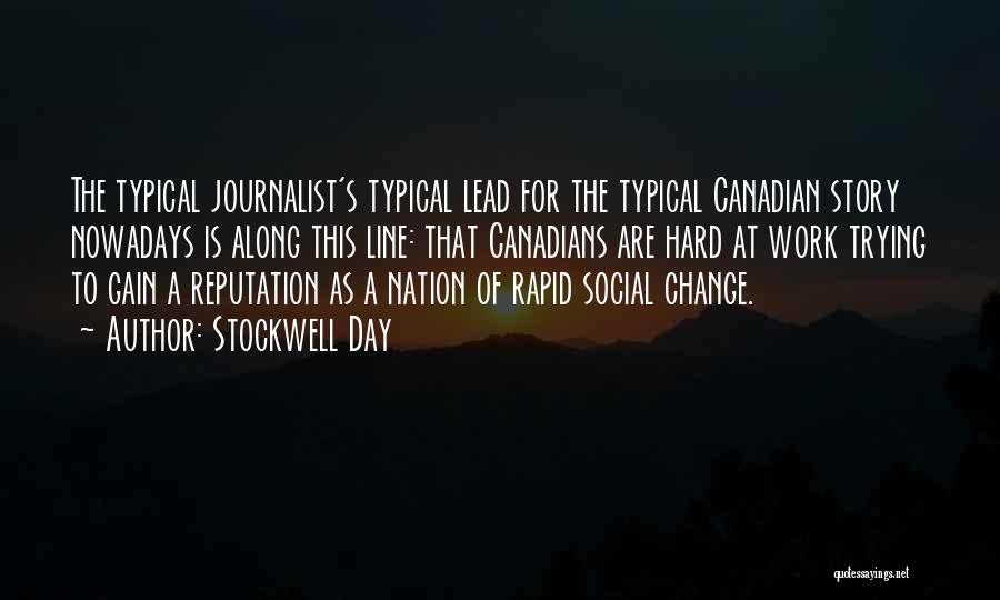 Stockwell Day Quotes: The Typical Journalist's Typical Lead For The Typical Canadian Story Nowadays Is Along This Line: That Canadians Are Hard At