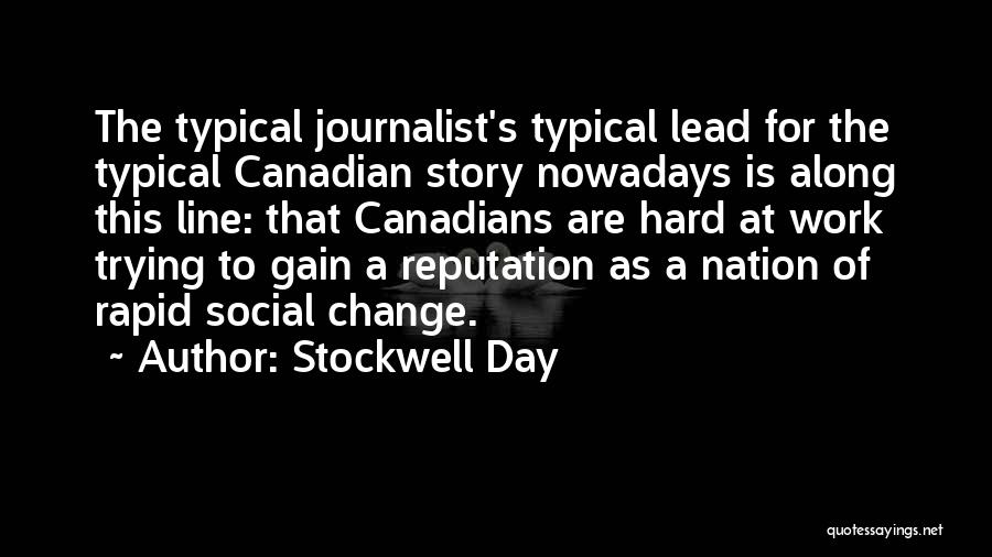 Stockwell Day Quotes: The Typical Journalist's Typical Lead For The Typical Canadian Story Nowadays Is Along This Line: That Canadians Are Hard At