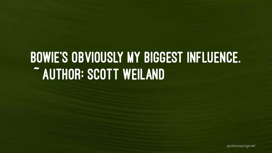 Scott Weiland Quotes: Bowie's Obviously My Biggest Influence.