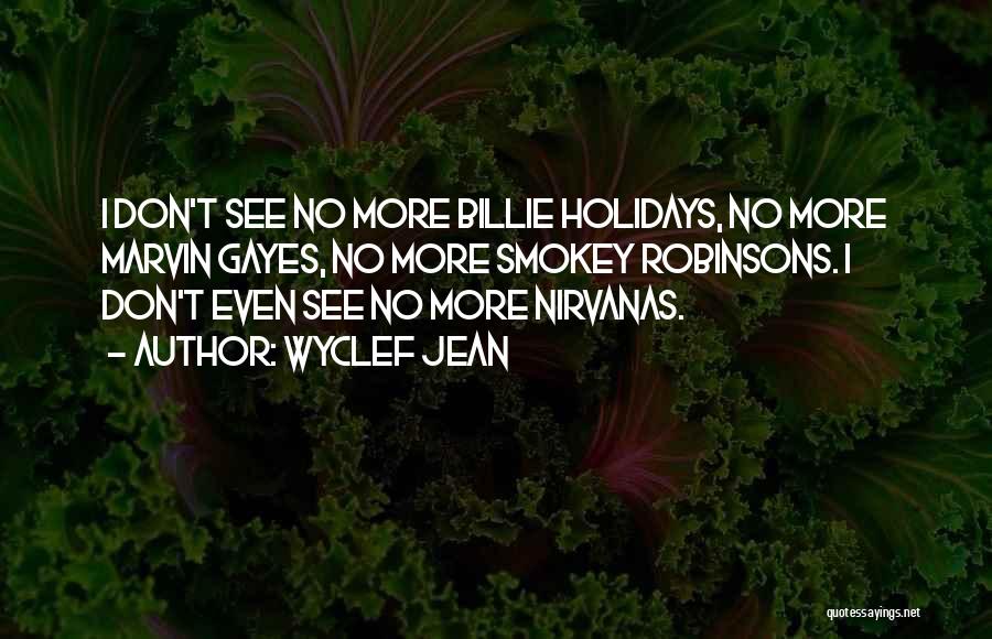 Wyclef Jean Quotes: I Don't See No More Billie Holidays, No More Marvin Gayes, No More Smokey Robinsons. I Don't Even See No