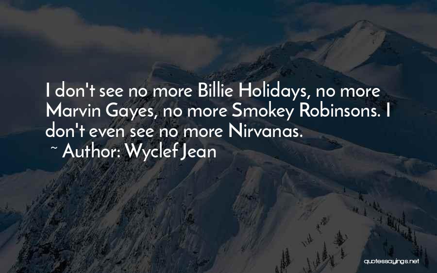 Wyclef Jean Quotes: I Don't See No More Billie Holidays, No More Marvin Gayes, No More Smokey Robinsons. I Don't Even See No