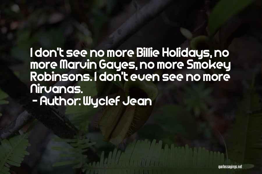 Wyclef Jean Quotes: I Don't See No More Billie Holidays, No More Marvin Gayes, No More Smokey Robinsons. I Don't Even See No