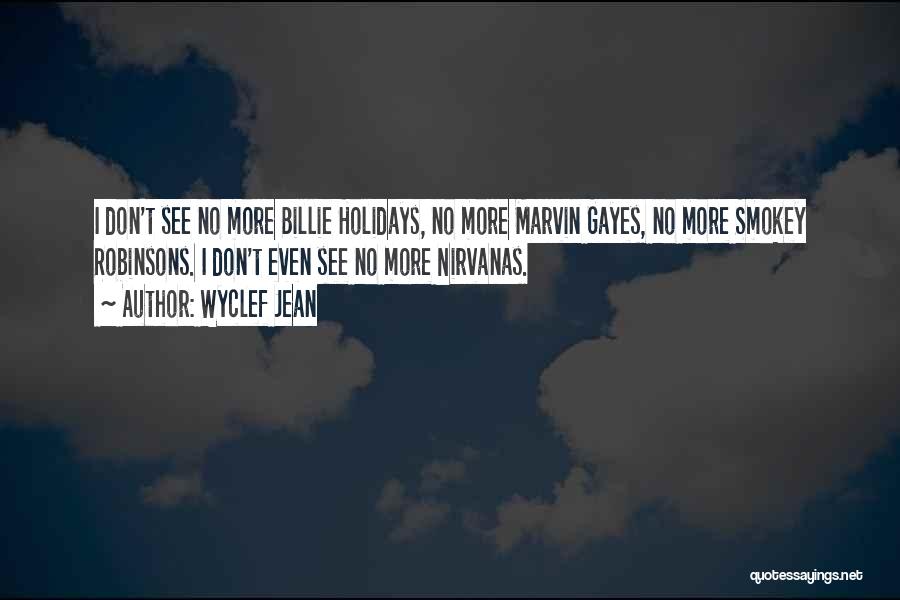 Wyclef Jean Quotes: I Don't See No More Billie Holidays, No More Marvin Gayes, No More Smokey Robinsons. I Don't Even See No