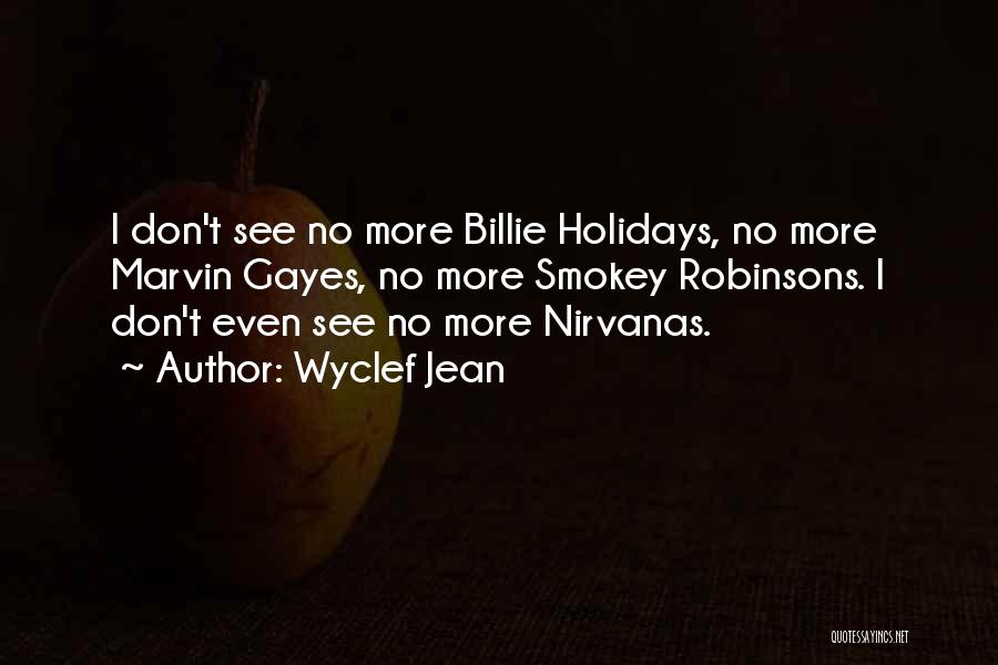 Wyclef Jean Quotes: I Don't See No More Billie Holidays, No More Marvin Gayes, No More Smokey Robinsons. I Don't Even See No
