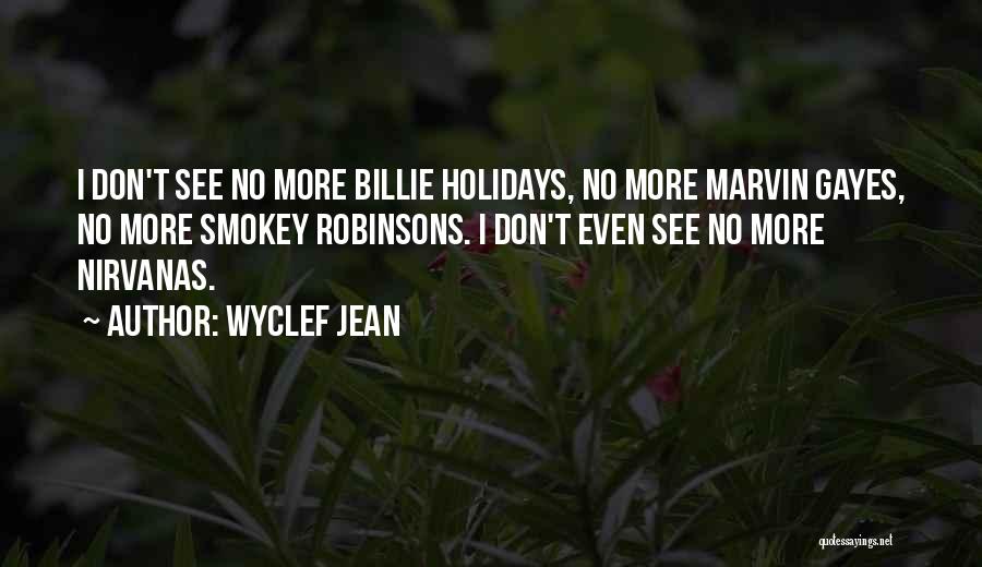 Wyclef Jean Quotes: I Don't See No More Billie Holidays, No More Marvin Gayes, No More Smokey Robinsons. I Don't Even See No