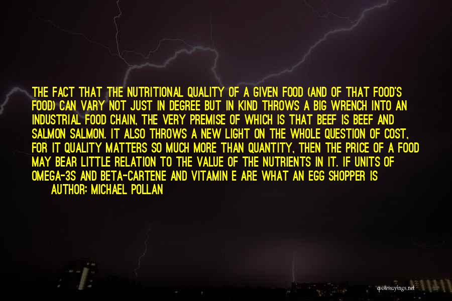 Michael Pollan Quotes: The Fact That The Nutritional Quality Of A Given Food (and Of That Food's Food) Can Vary Not Just In