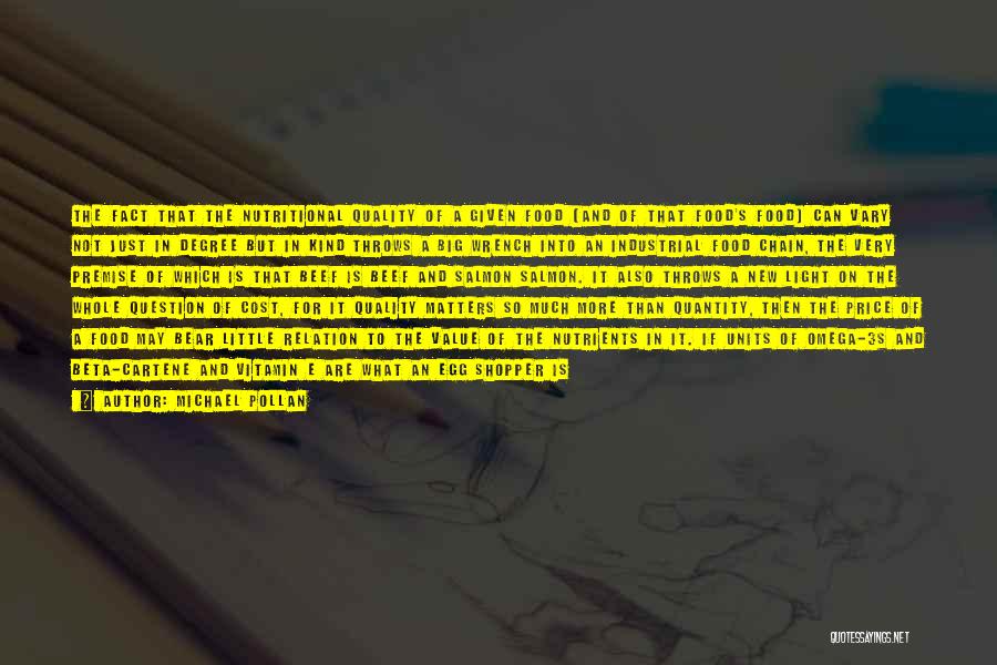 Michael Pollan Quotes: The Fact That The Nutritional Quality Of A Given Food (and Of That Food's Food) Can Vary Not Just In