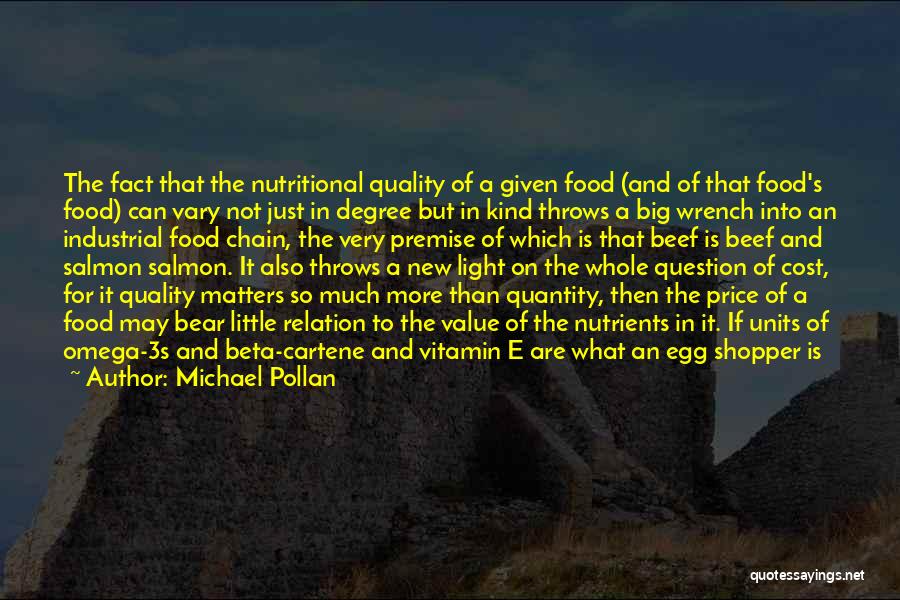 Michael Pollan Quotes: The Fact That The Nutritional Quality Of A Given Food (and Of That Food's Food) Can Vary Not Just In