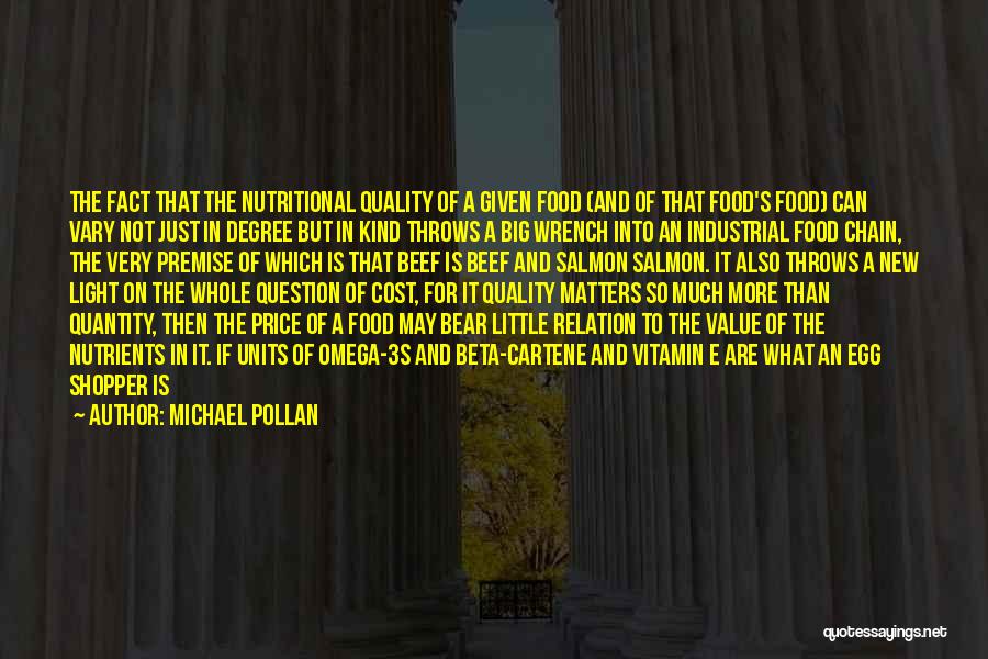 Michael Pollan Quotes: The Fact That The Nutritional Quality Of A Given Food (and Of That Food's Food) Can Vary Not Just In