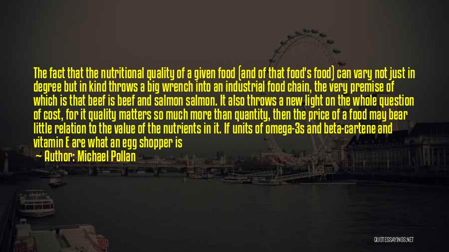 Michael Pollan Quotes: The Fact That The Nutritional Quality Of A Given Food (and Of That Food's Food) Can Vary Not Just In