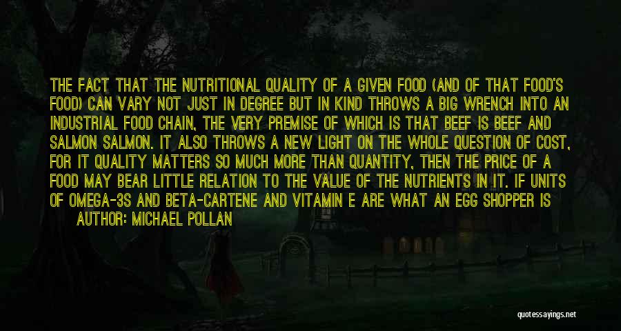 Michael Pollan Quotes: The Fact That The Nutritional Quality Of A Given Food (and Of That Food's Food) Can Vary Not Just In