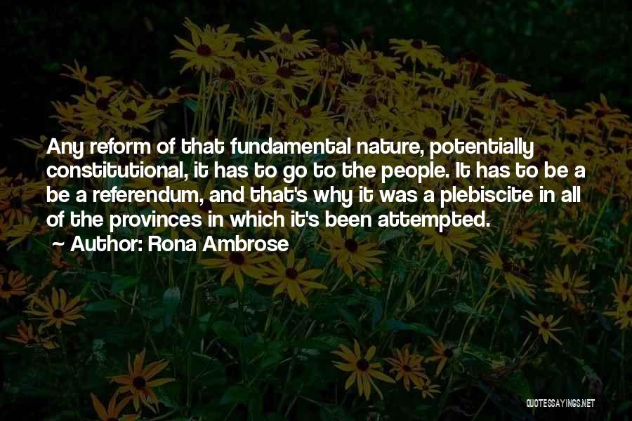 Rona Ambrose Quotes: Any Reform Of That Fundamental Nature, Potentially Constitutional, It Has To Go To The People. It Has To Be A