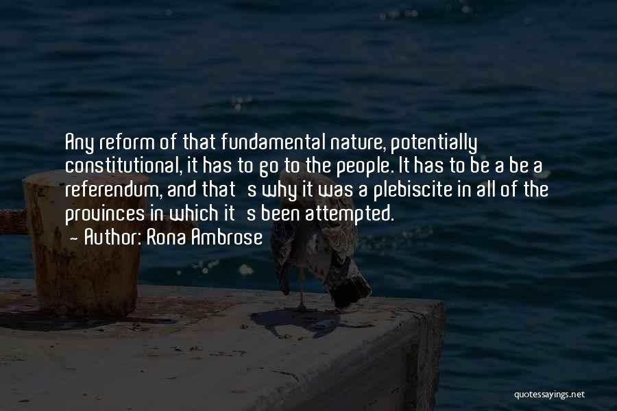 Rona Ambrose Quotes: Any Reform Of That Fundamental Nature, Potentially Constitutional, It Has To Go To The People. It Has To Be A