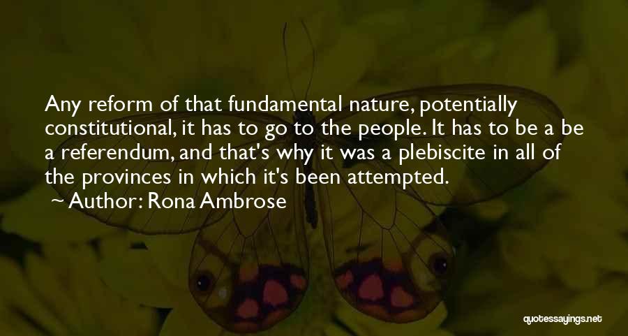 Rona Ambrose Quotes: Any Reform Of That Fundamental Nature, Potentially Constitutional, It Has To Go To The People. It Has To Be A