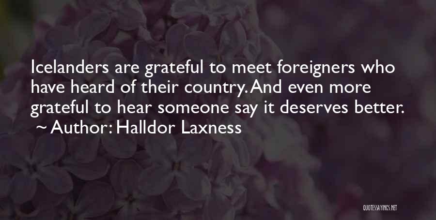 Halldor Laxness Quotes: Icelanders Are Grateful To Meet Foreigners Who Have Heard Of Their Country. And Even More Grateful To Hear Someone Say