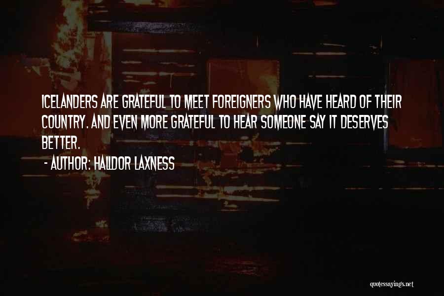 Halldor Laxness Quotes: Icelanders Are Grateful To Meet Foreigners Who Have Heard Of Their Country. And Even More Grateful To Hear Someone Say