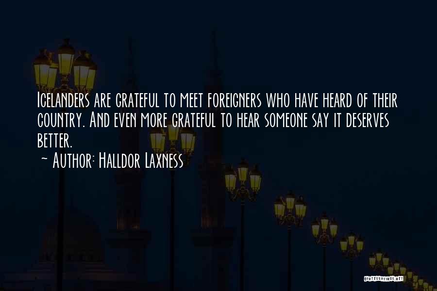 Halldor Laxness Quotes: Icelanders Are Grateful To Meet Foreigners Who Have Heard Of Their Country. And Even More Grateful To Hear Someone Say