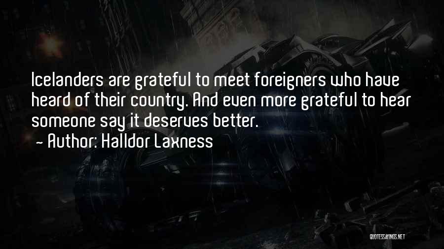 Halldor Laxness Quotes: Icelanders Are Grateful To Meet Foreigners Who Have Heard Of Their Country. And Even More Grateful To Hear Someone Say