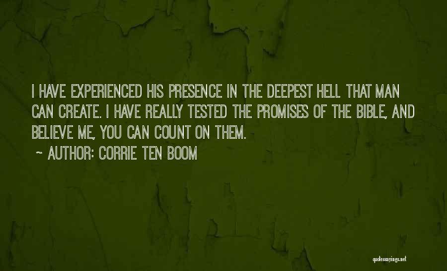 Corrie Ten Boom Quotes: I Have Experienced His Presence In The Deepest Hell That Man Can Create. I Have Really Tested The Promises Of