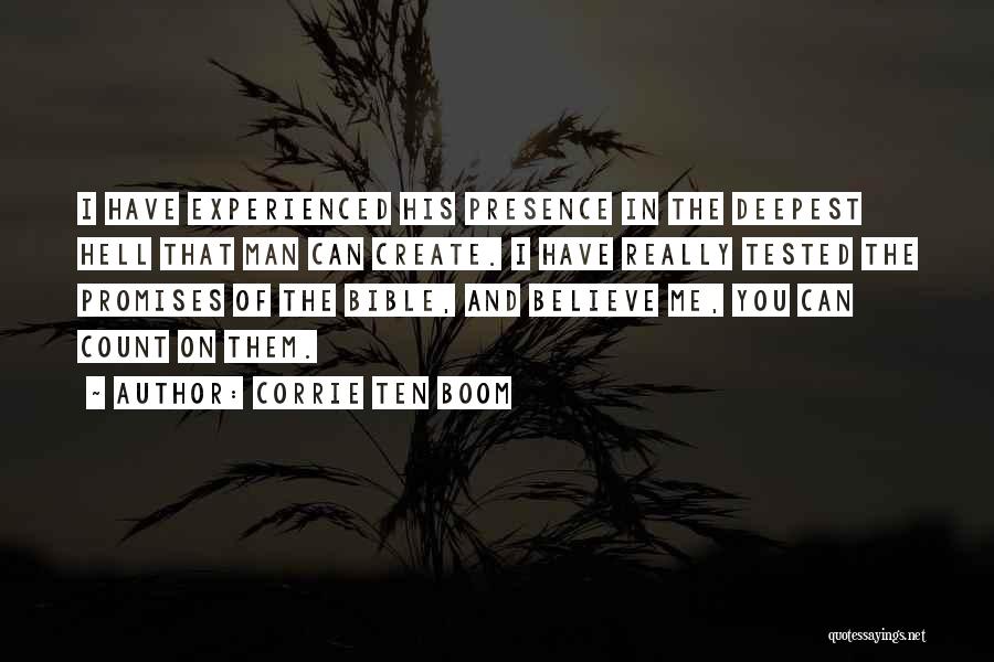 Corrie Ten Boom Quotes: I Have Experienced His Presence In The Deepest Hell That Man Can Create. I Have Really Tested The Promises Of