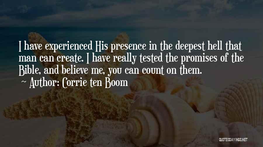 Corrie Ten Boom Quotes: I Have Experienced His Presence In The Deepest Hell That Man Can Create. I Have Really Tested The Promises Of