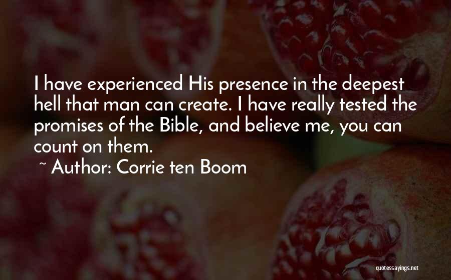 Corrie Ten Boom Quotes: I Have Experienced His Presence In The Deepest Hell That Man Can Create. I Have Really Tested The Promises Of