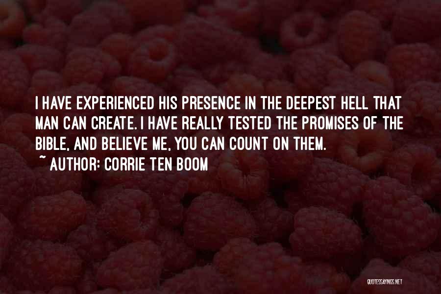 Corrie Ten Boom Quotes: I Have Experienced His Presence In The Deepest Hell That Man Can Create. I Have Really Tested The Promises Of