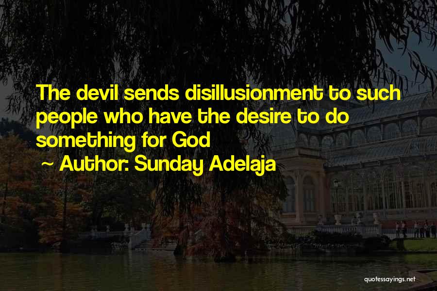 Sunday Adelaja Quotes: The Devil Sends Disillusionment To Such People Who Have The Desire To Do Something For God