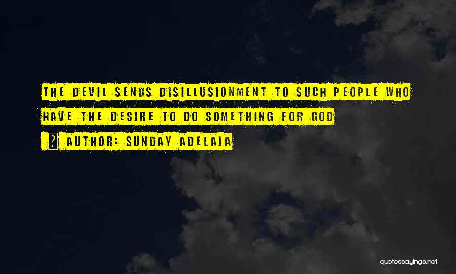 Sunday Adelaja Quotes: The Devil Sends Disillusionment To Such People Who Have The Desire To Do Something For God